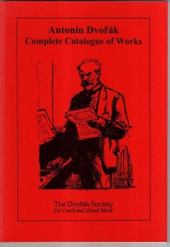 Antonin Dvorak: Complete Catalogue of Works