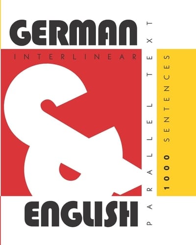 1000 German Sentences Dual Language German-English, Interlinear and Parallel Text