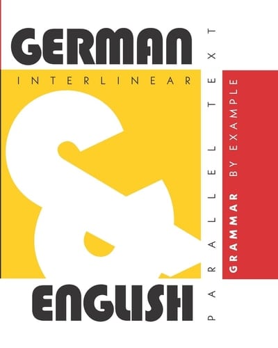 German Grammar by Example Dual Language German-English, Interlinear and Parallel Text