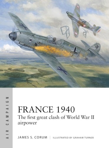 France 1940 The First Great Clash of World War II Airpower