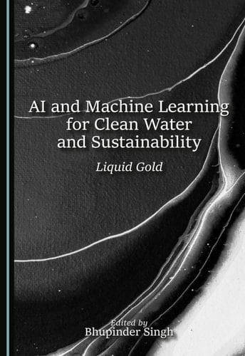 AI and Machine Learning for Clean Water and Sustainability: Liquid Gold