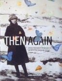 Then Again Vintage Photography Reimagined by One Artist and Thirty Writers