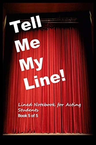 Tell Me My Line! Lined Notebook for Amateur Acting Students Book 5 of 5