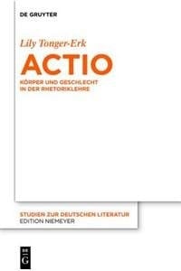 Actio: Korper Und Geschlecht in Der Rhetoriklehre (Studien Zur Deutschen Literatur) (German Edition)