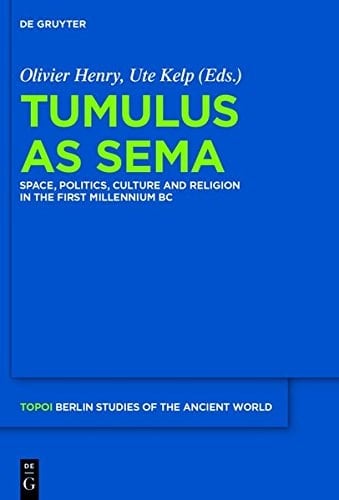 Tumulus as Sema Space, Politics, Culture and Religion in the First Millennium BC