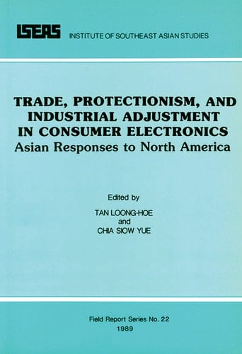 Trade, Protectionism, and Industrial Adjustment in Consumer Electronics Asian Responses to North America