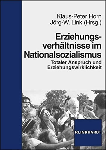 Erziehungsverhältnisse im Nationalsozialismus totaler Anspruch und Erziehungswirklichkeit