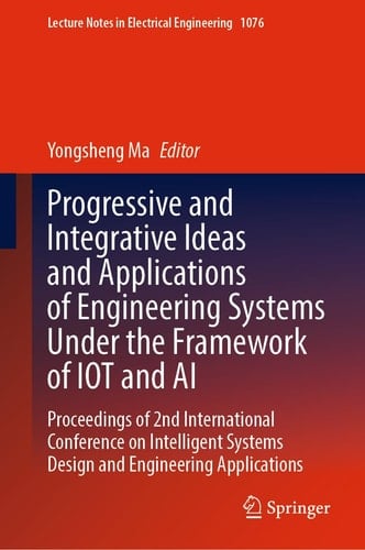 Progressive and Integrative Ideas and Applications of Engineering Systems Under the Framework of IOT and AI Proceedings of 2nd International Conference on Intelligent Systems Design and Engineering Applications