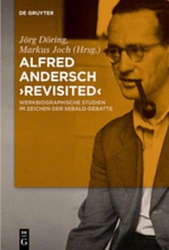 Alfred Andersch 'Revisited': Werkbiographische Studien Im Zeichen Der Sebald-Debatte (German Edition)