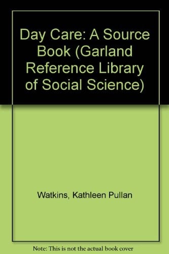 DAY CARE A SOURCEBOOK (Garland Reference Library of Social Science)