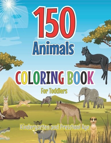 150 Animals Coloring Book for Toddlers, Kindergarten and Preschool Age: 100 Funny Animals. Easy Coloring Pages , Big Coloring Book of Pets, Wild and ... Birds, Insects and Sea Creatures Coloring