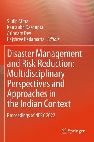 Disaster Management and Risk Reduction: Multidisciplinary Perspectives and Approaches in the Indian Context Proceedings of NERC 2022