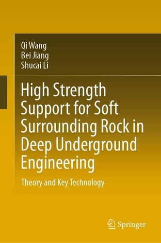 High Strength Support for Soft Surrounding Rock in Deep Underground Engineering Theory and Key Technology