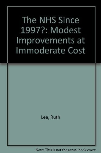 The NHS Since 1997 Modest Improvements at Immoderate Cost
