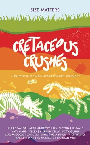 Cretaceous Crushes: A (Gatecrashing) LGBTQ Charity Romance Anthology
