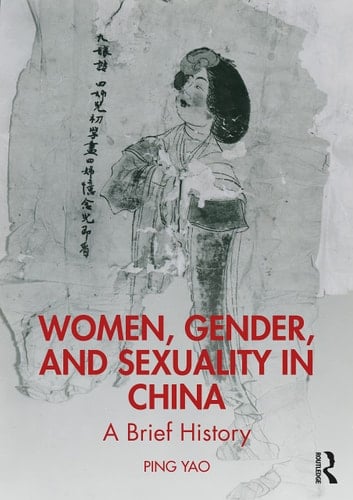 Women, Gender and Sexuality in China A Brief History