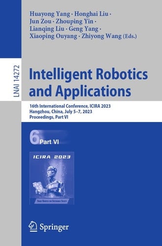 Intelligent Robotics and Applications 16th International Conference, ICIRA 2023, Hangzhou, China, July 5–7, 2023, Proceedings, Part VI
