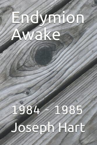 Endymion Awake: 1984 - 1985