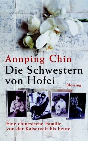 Die Schwestern von Hofei eine chinesische Familie von der Kaiserzeit bis heute