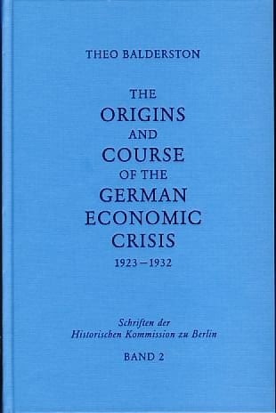 The origins and course of the German economic crisis: November 1923 to May 1932 (Schriften der Historischen Kommission zu Berlin)