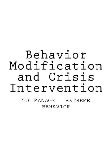 Behavior Modification and Crisis Intervention To Anage Extreme Behavior