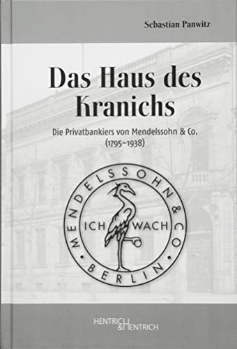Das Haus des Kranichs die Privatbankiers von Mendelssohn & Co (1795-1938)