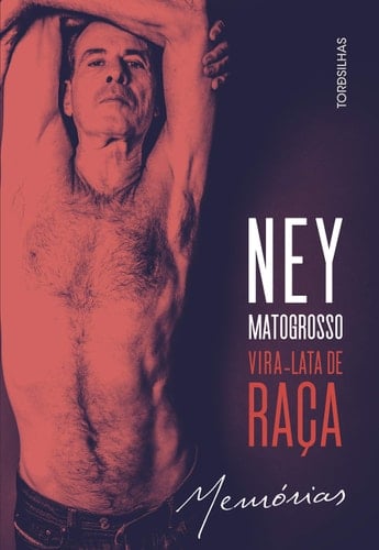 Ney Matogrosso vira-lata de raça : memórias