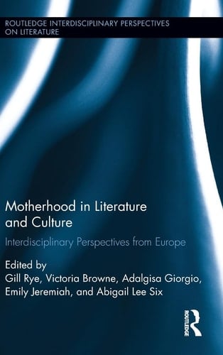 Motherhood in Literature and Culture Interdisciplinary Perspectives from Europe