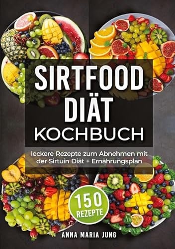 Sirtfood Diät Kochbuch leckere Rezepte zum Abnehmen mit der Sirtuin Diät + Ernährungsplan