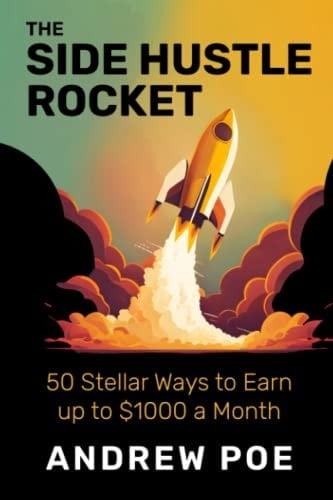 The Side Hustle Rocket: 50 Stellar Ways to Earn up To $1000 a Month