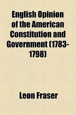 English Opinion of the American Constitution and Government