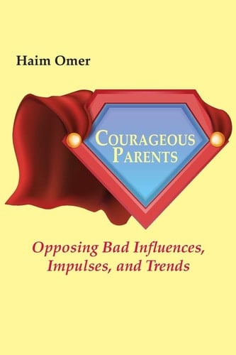 Courageous Parents Opposing Bad Influences, Impulses, and Trends