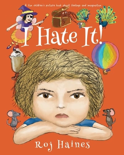 I Hate It!: A fun children’s picture book about feelings and imagination