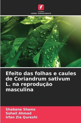 Efeito das folhas e caules de Coriandrum sativum L. na reprodução masculina (Portuguese Edition)