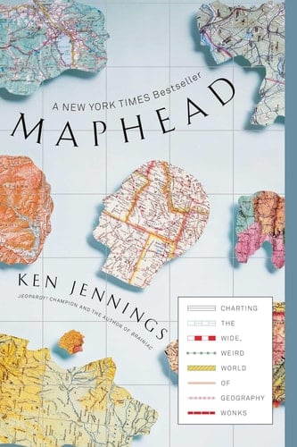 Maphead Charting the Wide, Weird World of Geography Wonks