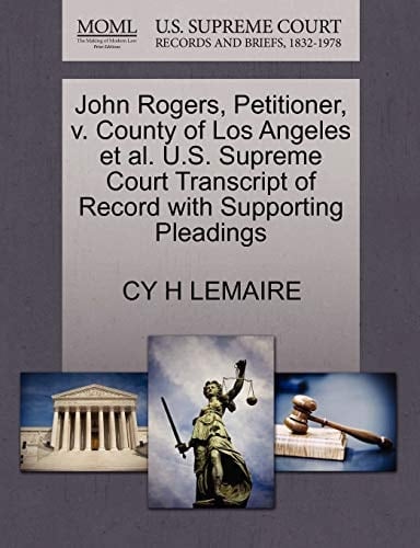 John Rogers, Petitioner, v. County of Los Angeles et al. U.S. Supreme Court Transcript of Record with Supporting Pleadings