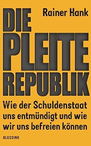 Die Pleite-Republik wie der Schuldenstaat uns entmündigt und wie wir uns befreien können