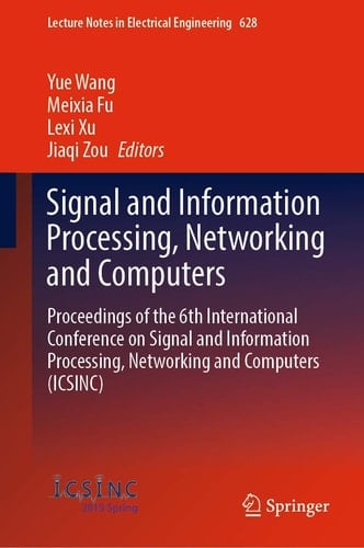Signal and Information Processing, Networking and Computers Proceedings of the 6th International Conference on Signal and Information Processing, Networking and Computers (ICSINC)