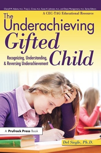The Underachieving Gifted Child Recognizing, Understanding, and Reversing Underachievement