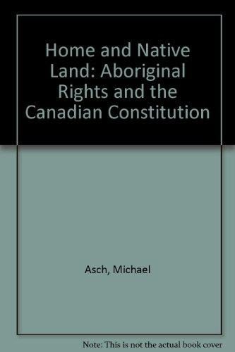 Home and Native Land: Aboriginal Rights and the Canadian Constitution