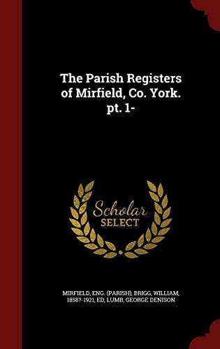The Parish Registers of Mirfield, Co. York. Pt. 1-