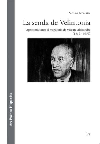 La senda de Velintonia aproximaciones al magisterio de Vicente Aleixandre (1939 - 1959)