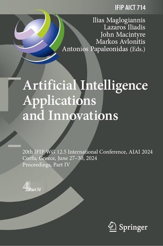 Artificial Intelligence Applications and Innovations 20th IFIP WG 12.5 International Conference, AIAI 2024, Corfu, Greece, June 27–30, 2024, Proceedings, Part IV