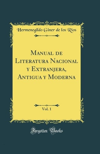 Manual de Literatura Nacional y Extranjera, Antigua y Moderna, Vol. 1 (Classic Reprint)