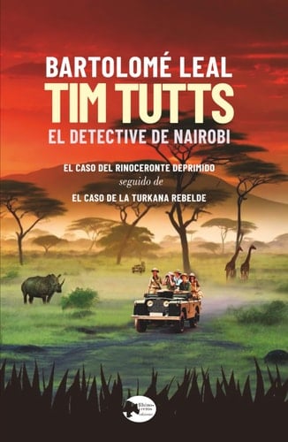Tim Tutts. El detective de Nairobi: "El caso del rinoceronte deprimido" seguido de "El caso de la turkana rebelde" (Spanish Edition)