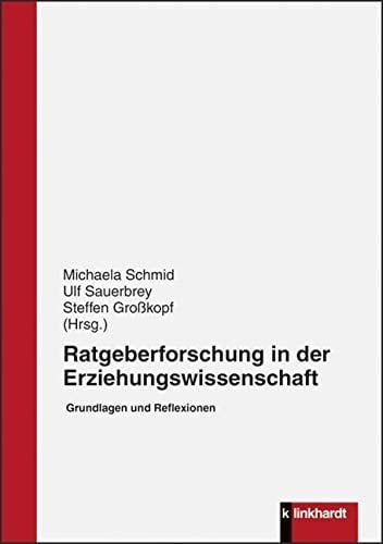 Ratgeberforschung in der Erziehungswissenschaft Grundlagen und Reflexionen