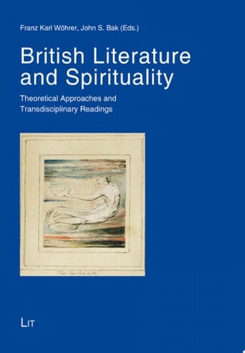 British Literature and Spirituality Theoretical Approaches and Transdisciplinary Readings