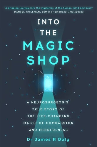 Into the Magic Shop A Neurosurgeon's True Story of the Life-Changing Magic of Mindfulness and Compassion That Inspired the Hit K-pop Band BTS