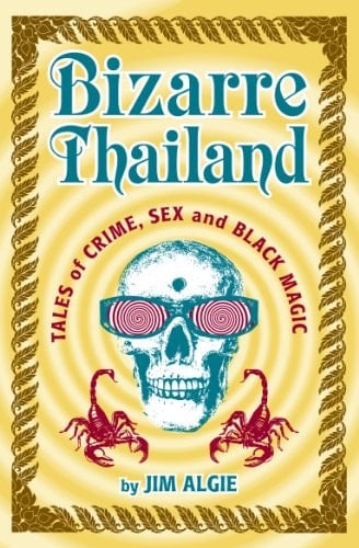 Bizarre Thailand: Tales of Crime, Sex and Black Magic