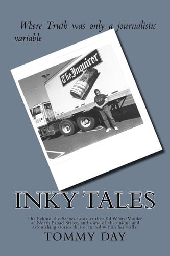 Inky Tales The Behind-The-Scenes Look at the Old White Maiden of North Broad Street, and Some of the Unique and Astonishing Stories That Occurred Within Her Walls